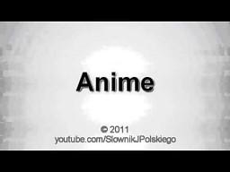 Jak wymówić poprawnie słowo "Anime"