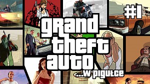 Grand Theft Auto... w pigułce - cz. 1
