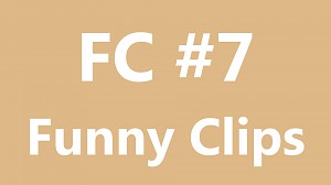 FC - Funny Clips #7