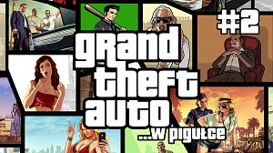 Grand Theft Auto ...w pigułce - cz. 2
