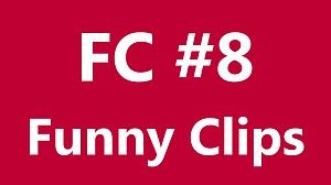 FC - Funny Clips #8