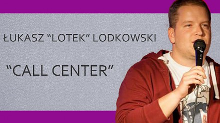 Łukasz "LOTEK" Lodkowski - Call center