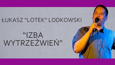 Stand-Up / Łukasz Lotek Lodkowski / "Izba wytrzeźwień"