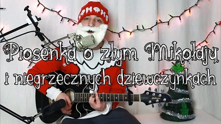 Piosenka o złym Mikołaju i niegrzecznych dziewczynkach (Wojtek Szumański)