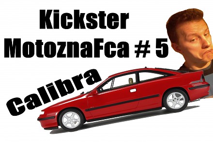 Kickster MotoznaFca #5 - Opel Calibra