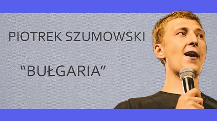Stand-Up / PIOTREK SZUMOWSKI - "Bułgaria" | 20 Stand-Upów