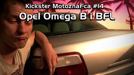 Kickster MotoznaFca #14 - Opel Omega B i BFL
