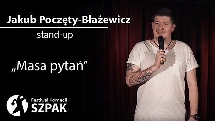 Jakub Poczęty-Błażewicz stand-up: "Masa pytań"