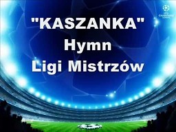 Hymn Ligi Mistrzów po polsku