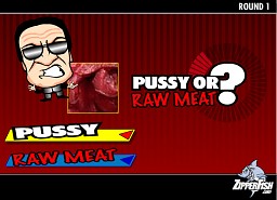 Pussy or Raw Meat?